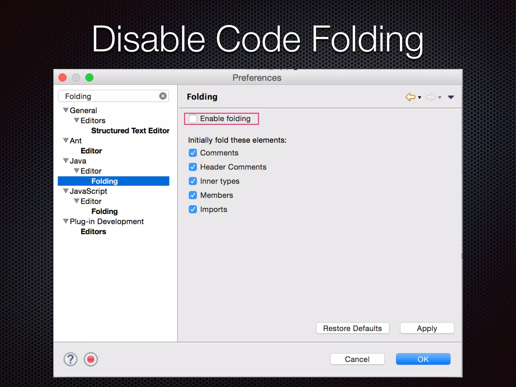 Disable Code Folding
 