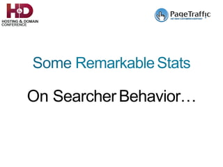 Some RemarkableStats
On SearcherBehavior…
 