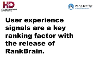 User experience
signals are a key
ranking factor with
the release of
RankBrain.
 