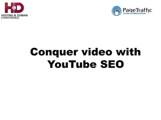 Conquer video with
YouTube SEO
 