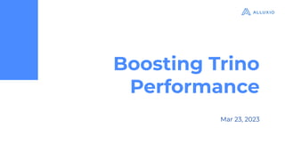 Boosting Trino
Performance
Mar 23, 2023
 