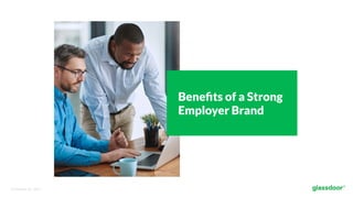 © Glassdoor, Inc.  2017.  
Beneﬁts of a Strong
Employer Brand
 