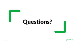 © Glassdoor, Inc.  2017.  
Questions?
 