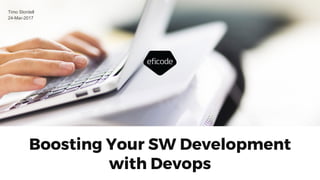 Timo Stordell
24-Mar-2017
Boosting Your SW Development
with Devops
 