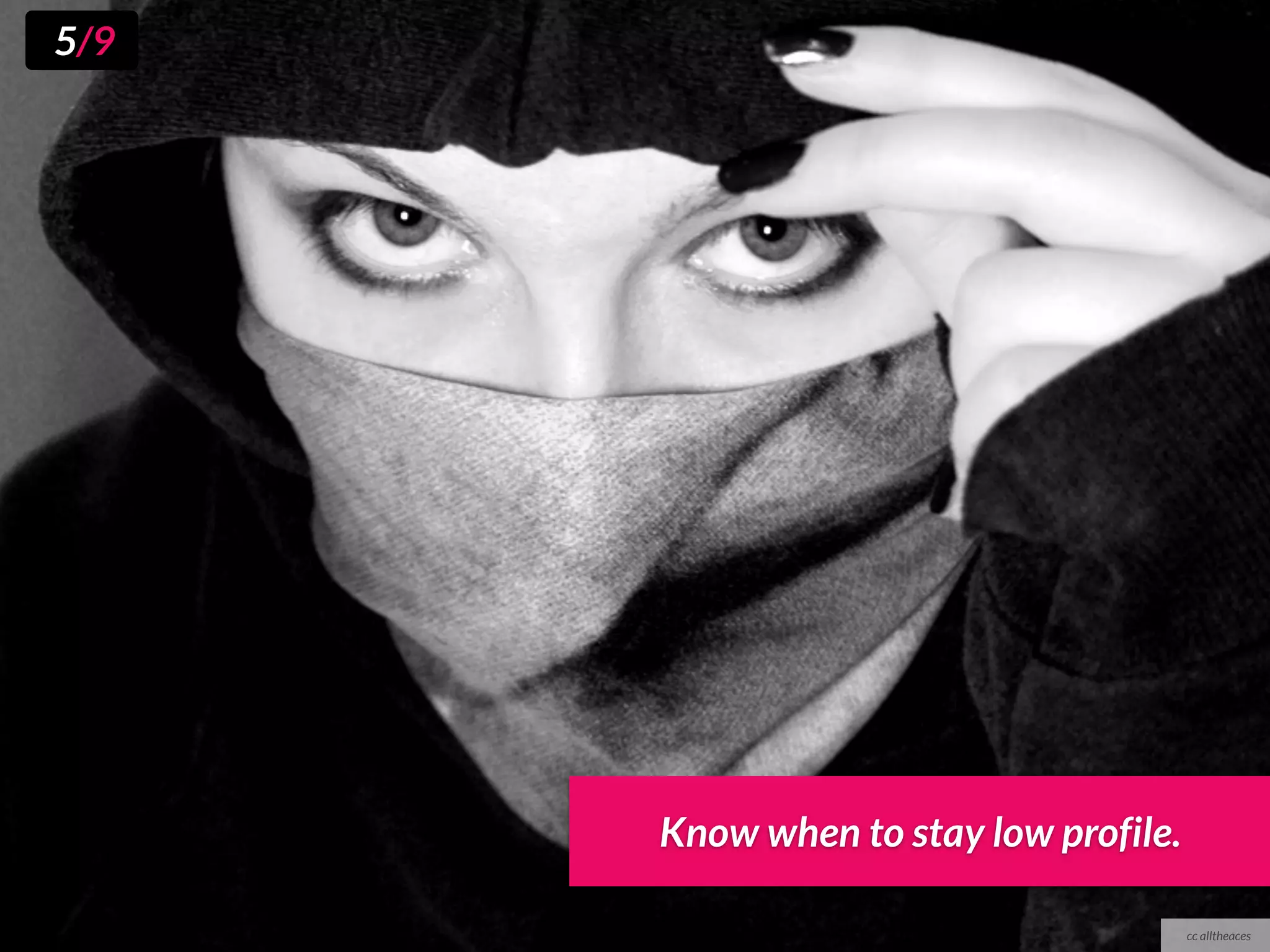 5/9




      Know when to stay low profile.

                                       cc alltheaces
 