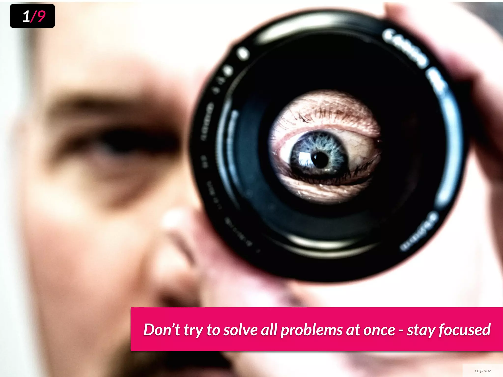 1/9




      Don’t try to solve all problems at once - stay focused

                                                         cc jkunz
 