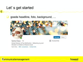 Let’ s get started
 goede headline, foto, background, …
 