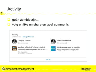 Activity
 géén zombie zijn…
 volg en like en share en geef comments
 