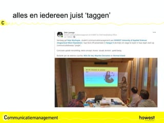 alles en iedereen juist ‘taggen’
 
