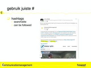 gebruik juiste #
 hashtags
• searchable
• can be followed
 