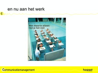 en nu aan het werk
 