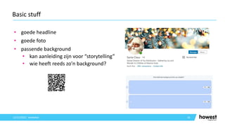 • goede headline
• goede foto
• passende background
• kan aanleiding zijn voor “storytelling”
• wie heeft reeds zo’n background?
16
Basic stuff
12/12/2021 Voettekst
 