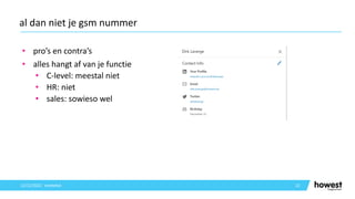 • pro’s en contra’s
• alles hangt af van je functie
• C-level: meestal niet
• HR: niet
• sales: sowieso wel
22
al dan niet je gsm nummer
12/12/2021 Voettekst
 