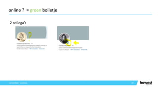2 collega’s
33
online ? = groen bolletje
12/12/2021 Voettekst
 