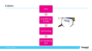 5
4 delen
12/12/2021 Voettekst
intro
je profiel up
to date
job hunting
als marketing
tool
 