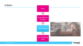 62
4 delen
12/12/2021 Voettekst
intro
je profiel up
to date
job hunting
als marketing
tool
 