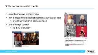 • daar kunnen we kort over zijn
• HR mensen kijken daar (stiekem) natuurlijk ook naar
• cfr. de ‘voyeurist’ in elk van ons ;-)
• dus damage control
• FB & IG ‘opkuisen’
63
Solliciteren en social media
12/12/2021 Voettekst
 