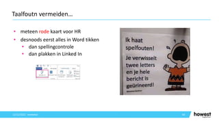• meteen rode kaart voor HR
• desnoods eerst alles in Word tikken
• dan spellingcontrole
• dan plakken in Linked In
64
Taalfoutn vermeiden…
12/12/2021 Voettekst
 