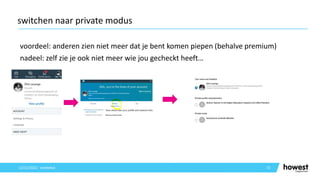 voordeel: anderen zien niet meer dat je bent komen piepen (behalve premium)
nadeel: zelf zie je ook niet meer wie jou gecheckt heeft…
72
switchen naar private modus
12/12/2021 Voettekst
 
