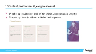 • 1e optie: op je website of blog en dan sharen via socials zoals LinkedIn
• 2e optie: op LinkedIn zélf een artikel of bericht posten
77
1° Content posten vanuit je eigen account
12/12/2021 Voettekst
 