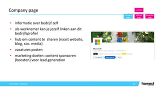 • informatie over bedrijf zelf
• als werknemer kan je jezelf linken aan dit
bedrijfsprofiel
• hub om content te sharen (naast website,
blog, soc. media)
• vacatures posten
• marketing doelen: content sponsoren
(boosten) voor lead generation
83
Company page
12/12/2021 Voettekst
LinkedIn
company
page
affiliate
page
showcase
page
 