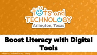 dbenner.org | dbenner@tcea.org | @diben
Boost Literacy with Digital
Tools
 