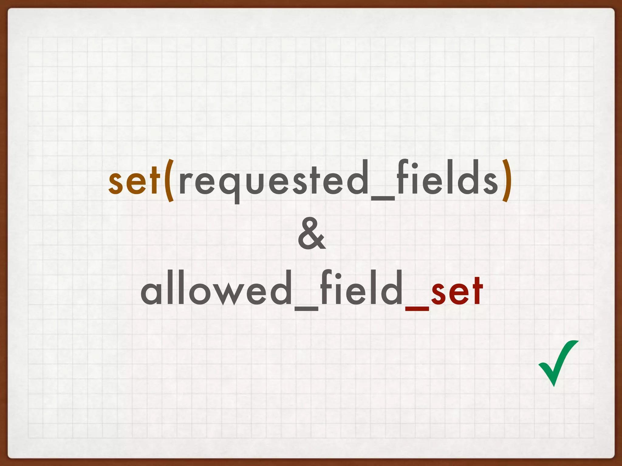 set(requested_fields) 
& 
allowed_field_set
✓
 