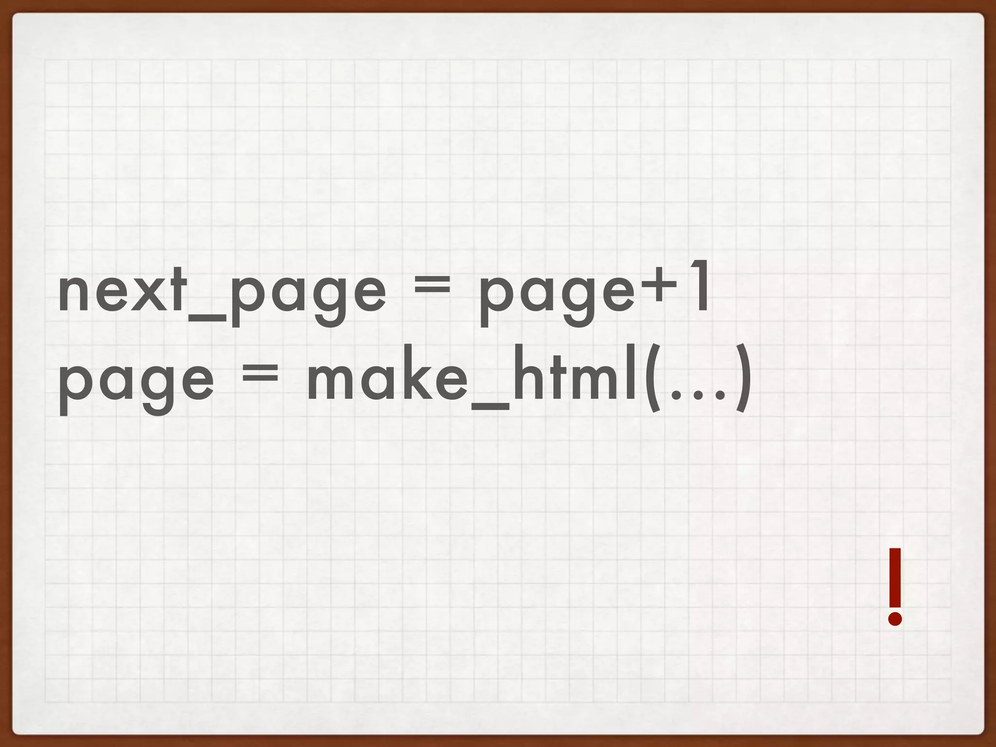page = make_html(...)
next_page = page+1 
!
 