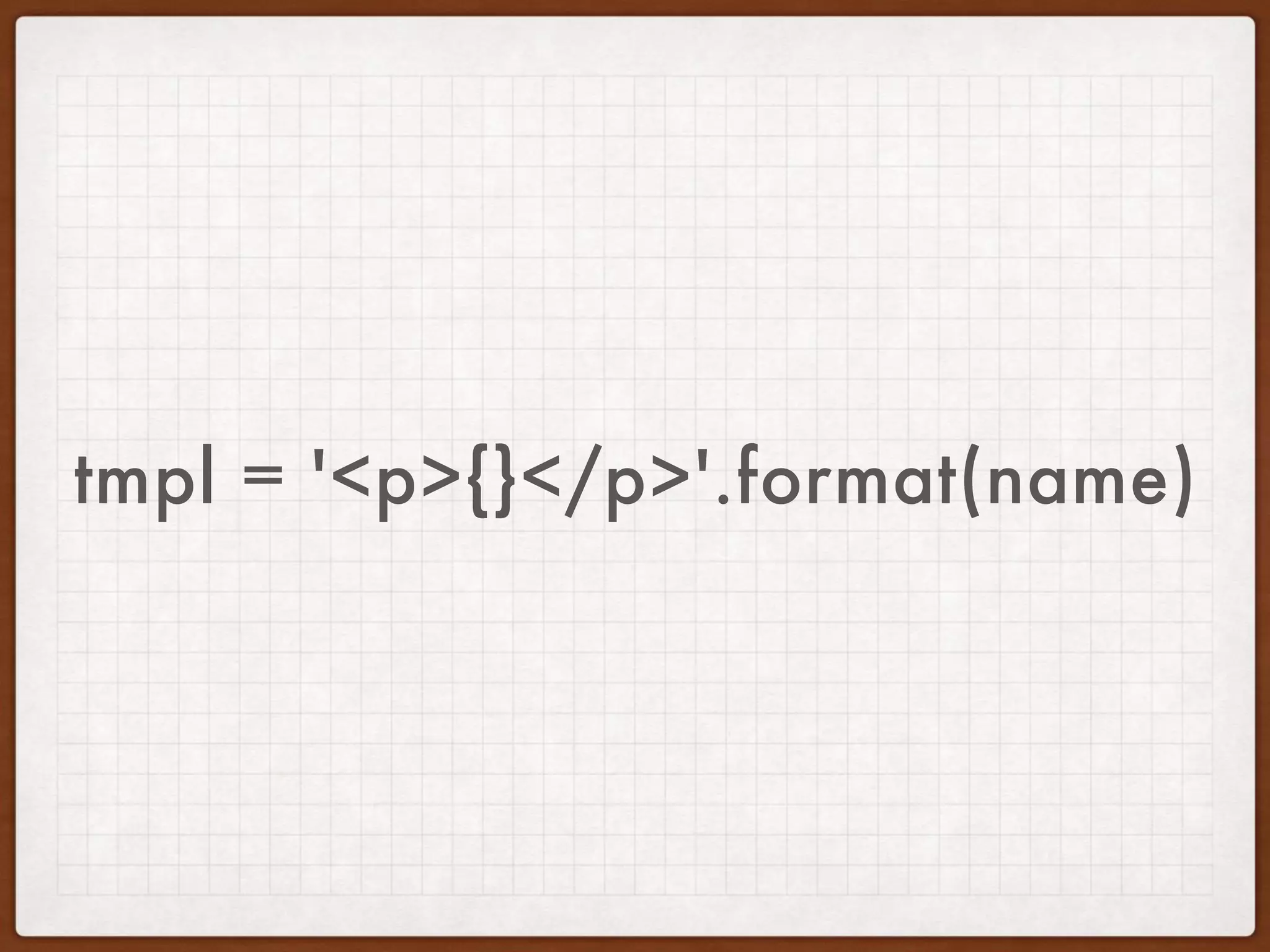 tmpl = '<p>{}</p>' 
tmpl.format(name)
 