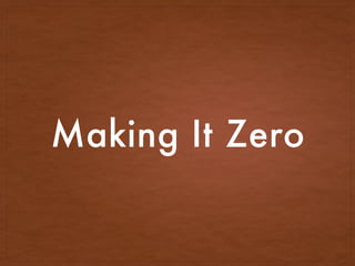 Making It Zero
 