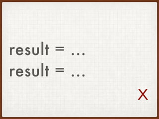 result = ...
result = ...
𝖷
 