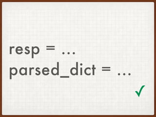 resp = ...
parsed_dict = ...
✓
 
