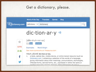 Get a dictionary, please.
 