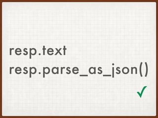 resp.text
resp.parse_as_json()
✓
 