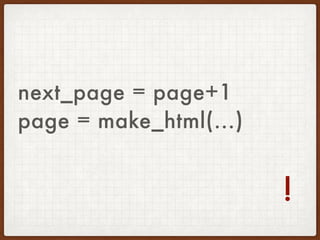 page = make_html(...)
next_page = page+1 
!
 