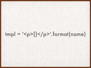 tmpl = '<p>{}</p>' 
tmpl.format(name)
 