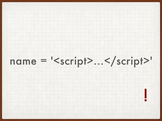 name = '<script>...</script>'
!
 