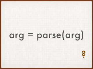 arg = parse(arg)
?
 