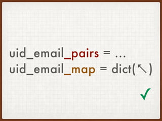 uid_email_pairs = ...
uid_email_map = dict(↖)
✓
 