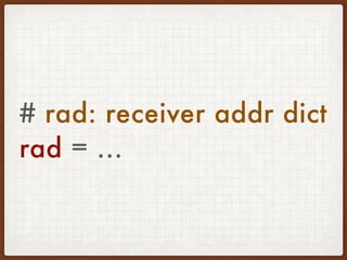 # rad: receiver addr dict
rad = ...
 
