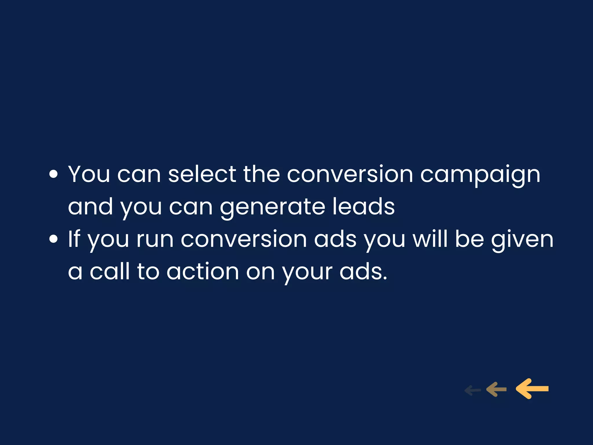 You can select the conversion campaign
and you can generate leads
If you run conversion ads you will be given
a call to action on your ads.
 