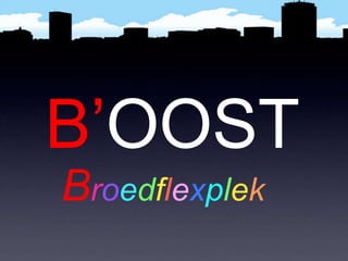 Broedflexplek
B’OOST
 