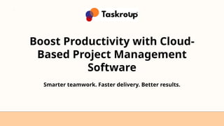Boost Productivity with Cloud-Based Project Management Software.pptx