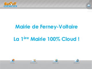 Mairie de Ferney-Voltaire
La 1ère Mairie 100% Cloud !
 