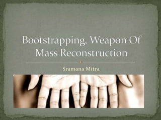 Sramana Mitra Bootstrapping, Weapon Of Mass Reconstruction 