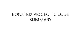 BOOSTRIX PROJECT IC CODE
SUMMARY
 
