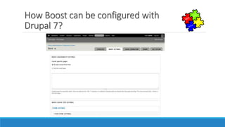 How Boost can be configured with
Drupal 7?
 