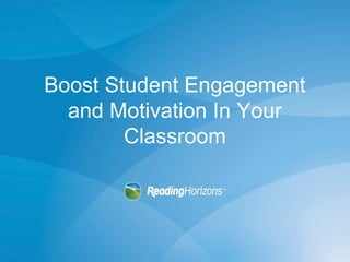 Boost Student Engagement
and Motivation In Your
Classroom
 