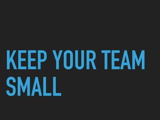 KEEP YOUR TEAM
SMALL
 