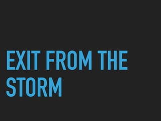 EXIT FROM THE
STORM
 